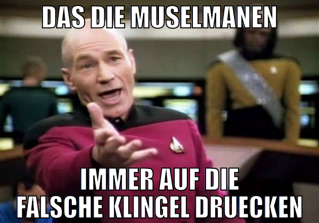 das die muselmanen immer auf die falsche klingel d