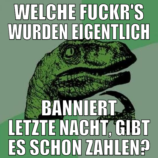 welche fuckr's wurden eigentlich banniert letzte n