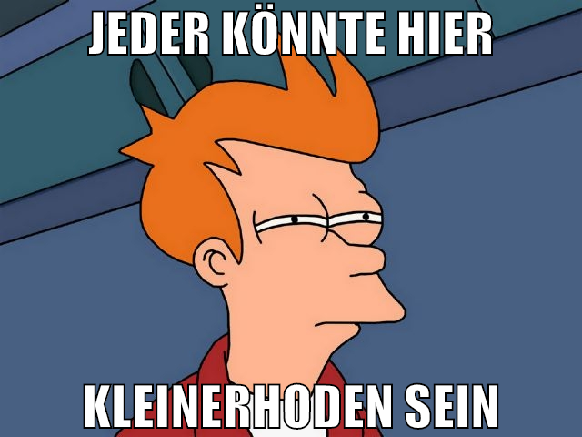 jeder könnte hier kleinerhoden sein