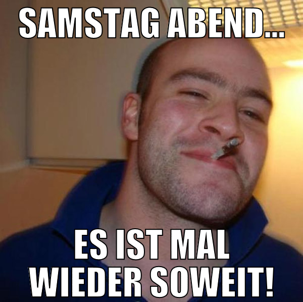 Samstag abend... es ist mal wieder soweit!