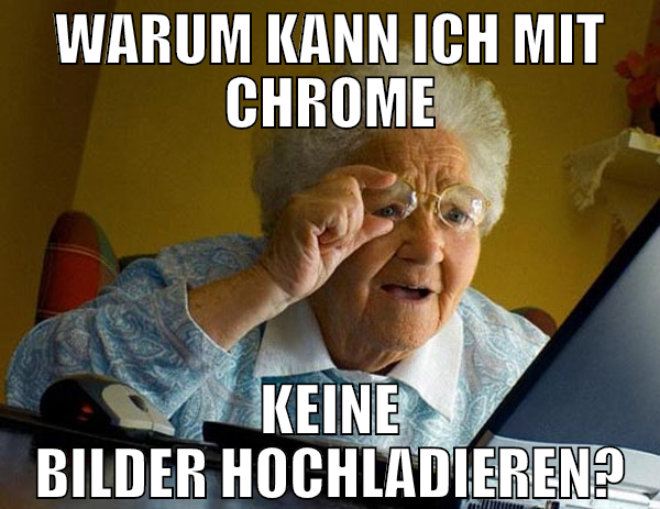 warum kann ich mit chrome keine bilder hochladiere