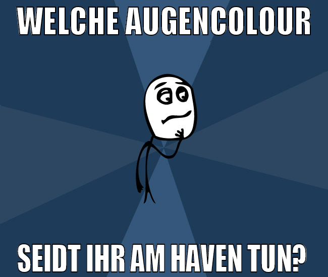 Welche augencolour seidt ihr am haven tun?