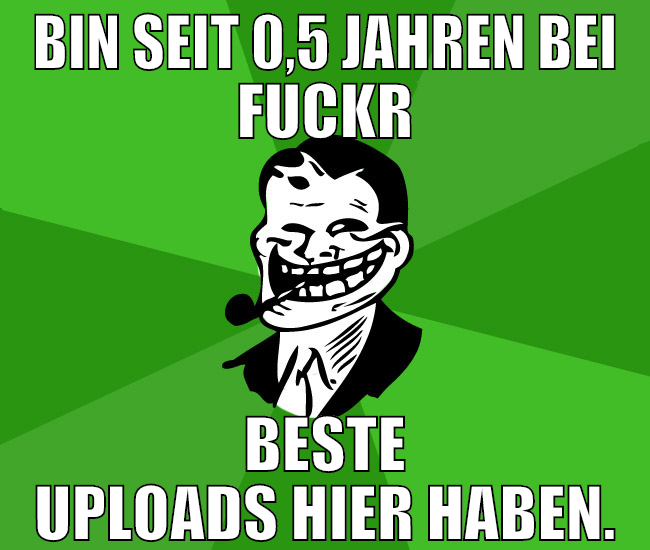 bin seit 0,5 jahren bei fuckr beste uploads hier h