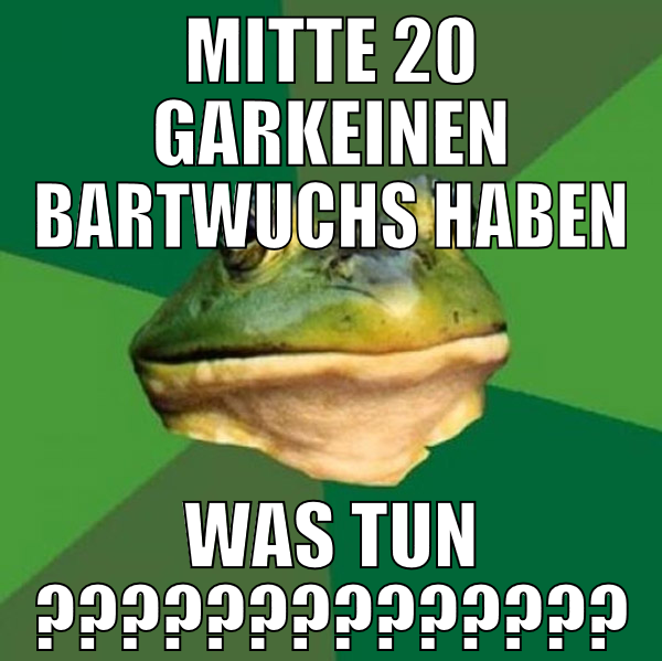 mitte 20 garkeinen bartwuchs haben was tun ???????
