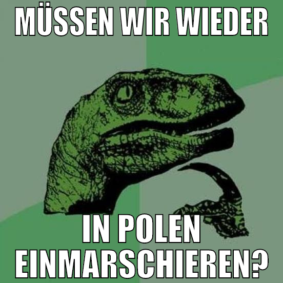 müssen wir wieder in polen einmarschieren?