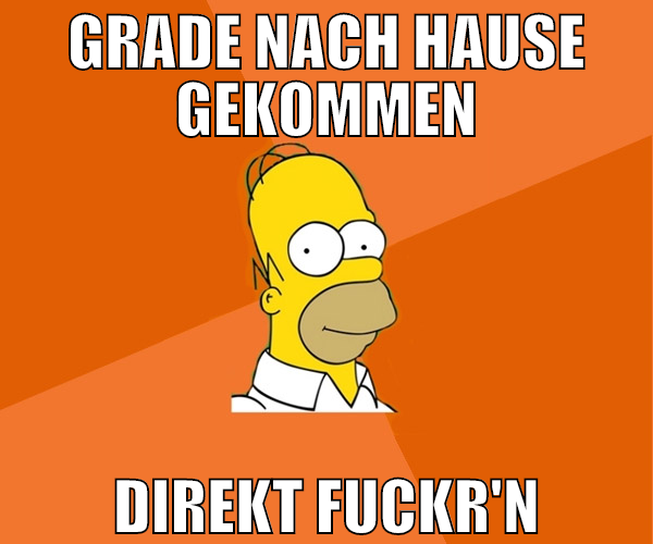 grade nach hause gekommen direkt fuckr'n