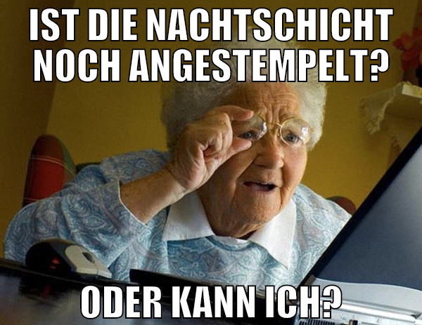 IST DIE NACHTSCHICHT NOCH ANGESTEMPELT? ODER KANN