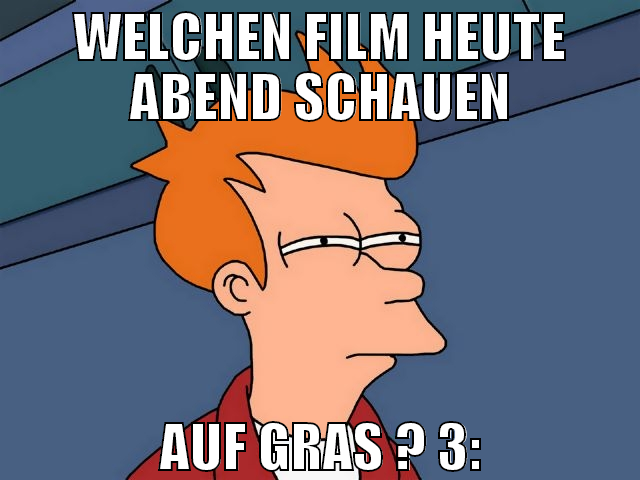 welchen film heute abend schauen auf gras ? 3:
