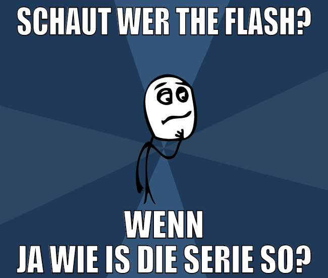 schaut wer the flash? wenn ja wie is die serie so?