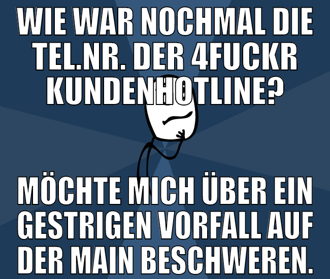 wie war nochmal die tel.nr. der 4fuckr kundenhotli