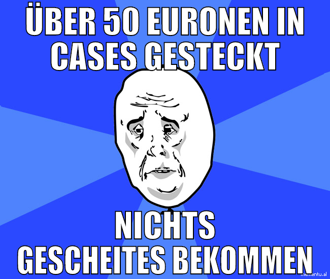 über 50 euronen in cases gesteckt nichts gescheite