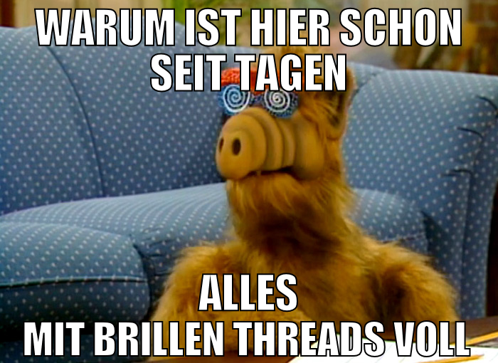 warum ist hier schon seit tagen alles mit brillen