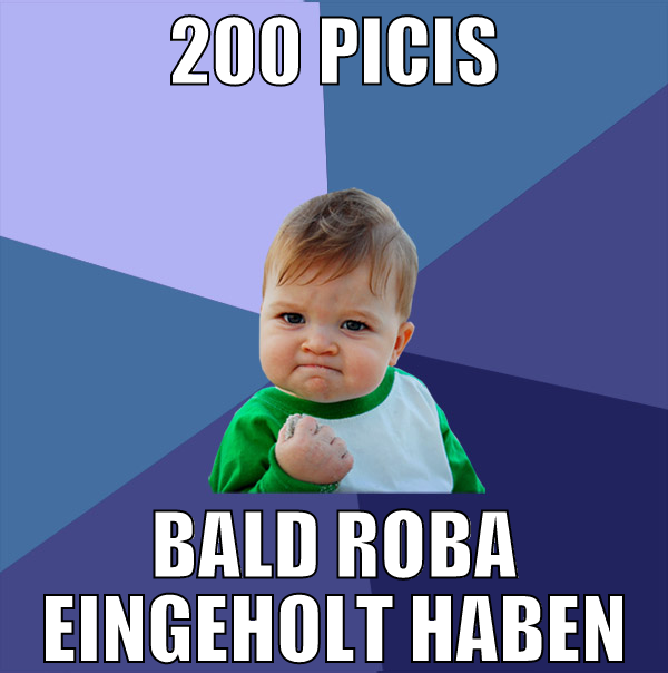 200 Picis Bald Roba eingeholt haben