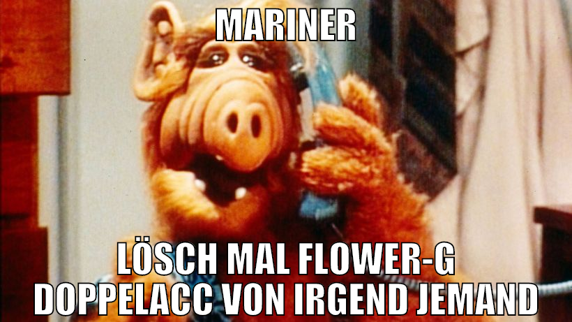 mariner lösch mal Flower-G doppelacc von irgend je