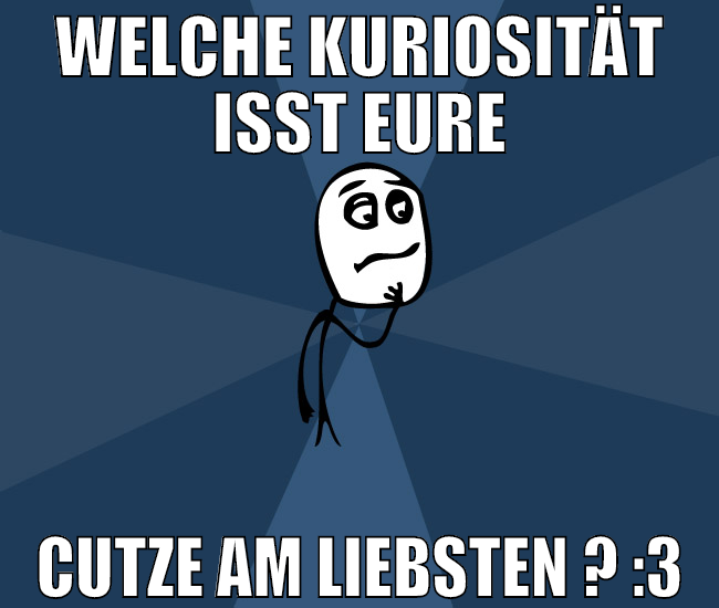 welche Kuriosität isst eure cutze am liebsten ? :3