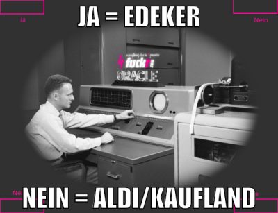 ja = edeker nein = aldi/kaufland