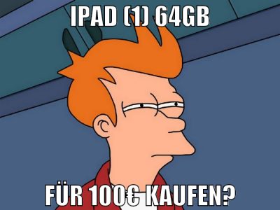 ipad (1) 64gb für 100€ kaufen?