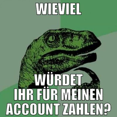 Wieviel würdet ihr für meinen account zahlen?