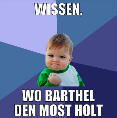 wissen, wo barthel den most holt
