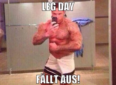 leg day fällt aus!