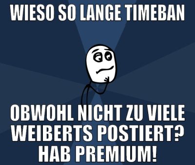 wieso so lange timeban obwohl nicht zu viele weibe