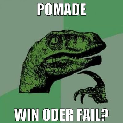 Pomade win oder fail?