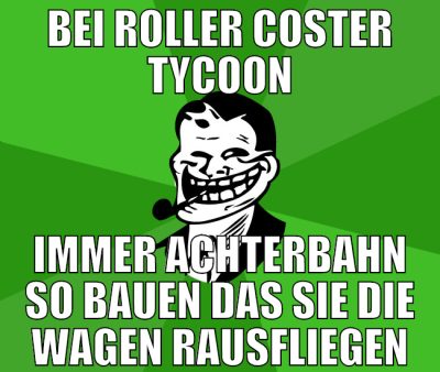 bei roller coster tycoon immer achterbahn so bauen