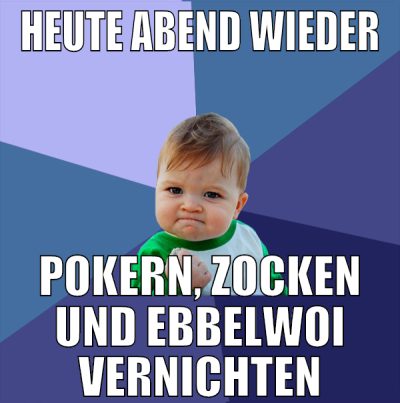 heute abend wieder pokern, zocken und ebbelwoi ver