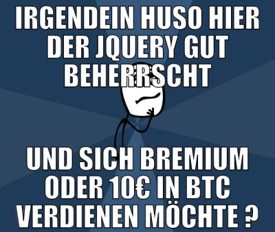 irgendein huso hier der jquery gut beherrscht und