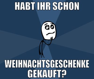 habt ihr schon weihnachtsgeschenke gekauft?