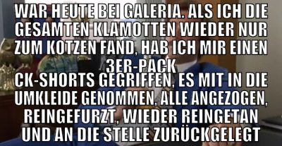 war heute bei galeria. als ich die gesamten klamot