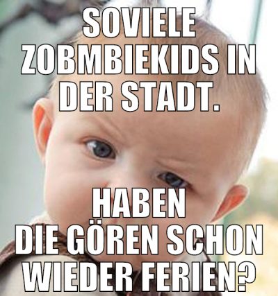 soviele zobmbiekids in der stadt. haben die gören