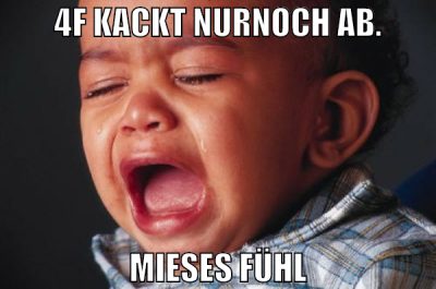 4f kackt nurnoch ab. mieses fühl