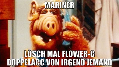 mariner lösch mal Flower-G doppelacc von irgend je