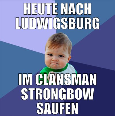 heute nach ludwigsburg im clansman strongbow saufe