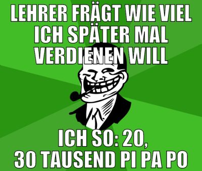 lehrer frägt wie viel ich später mal verdienen wil