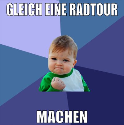 gleich eine radtour machen