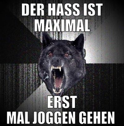 der hass ist maximal erst mal joggen gehen