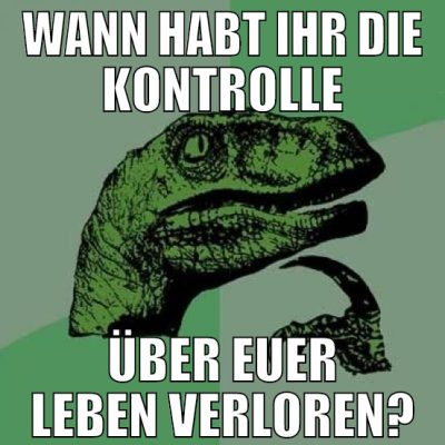 wann habt ihr die kontrolle über euer leben verlor