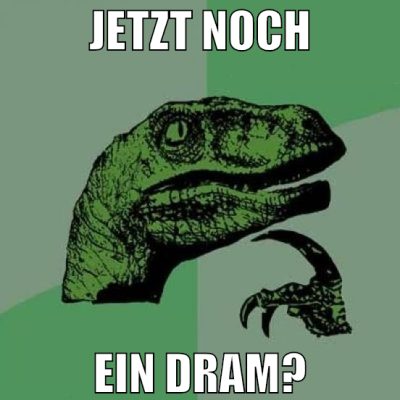 jetzt noch ein dram?