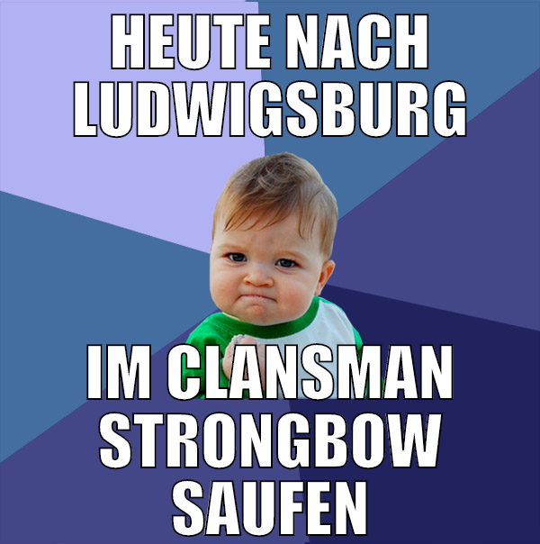 heute nach ludwigsburg im clansman strongbow saufe