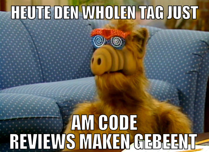 Heute den wholen Tag just am Code Reviews maken ge