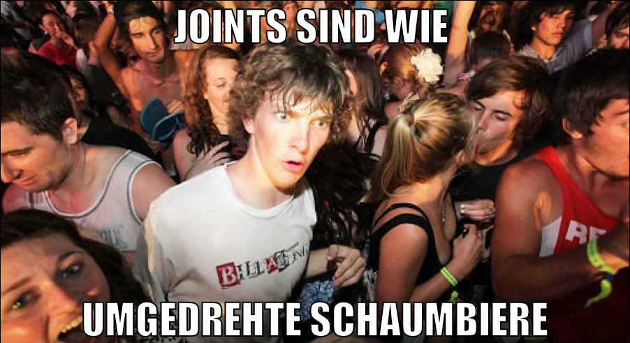 JOINTS SIND WIE  UMGEDREHTE SCHAUMBIERE