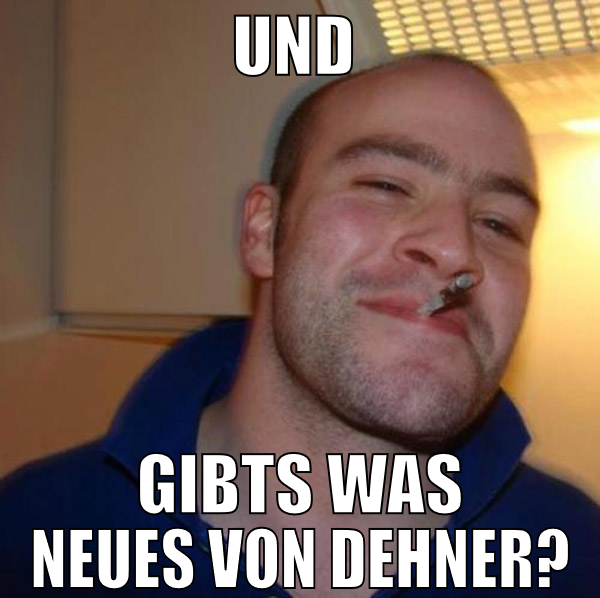 und  gibts was neues von dehner?