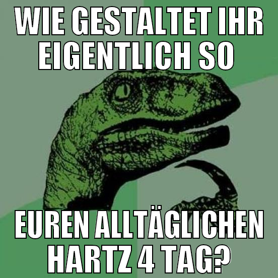 wie gestaltet ihr eigentlich so  euren alltägliche