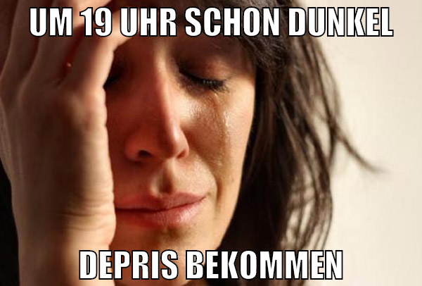 UM 19 uhr schon dunkel depris bekommen
