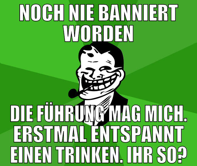 noch nie banniert worden die führung mag mich. ers