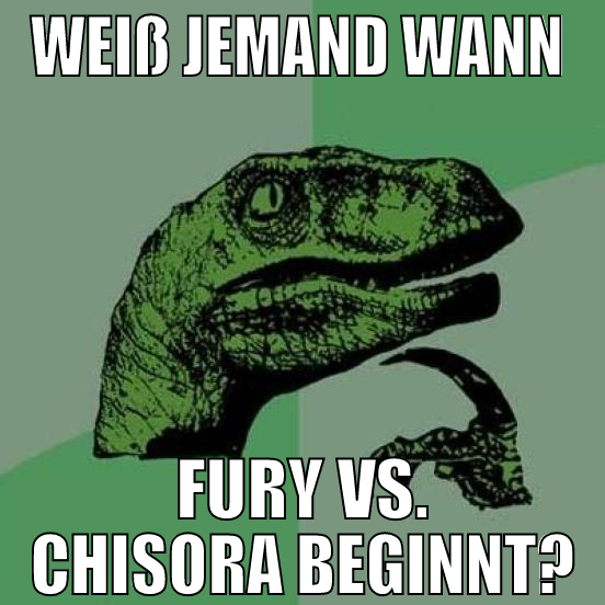 weiß jemand wann  fury vs. chisora beginnt?