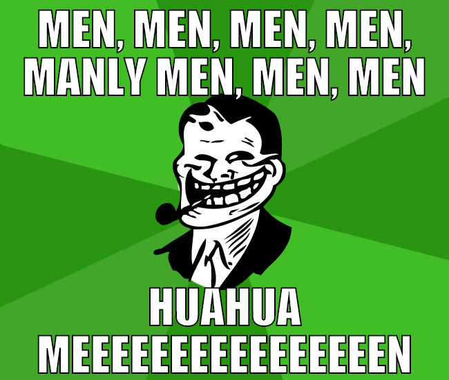 Men, Men, Men, Men, Manly Men, Men, Men HUAHUA MEE