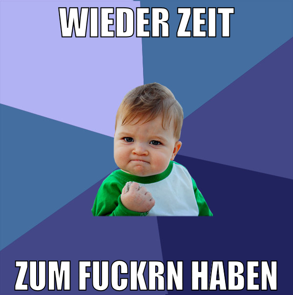 wieder zeit zum fuckrn haben